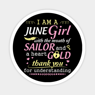 I Am A June Girl With The Mouth Of Sailor And A Heart Of Gold Thank You For Understanding Magnet